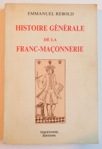 HISTOIRE GENERALE DE LA FRANC - MACONNERIE de EMMANUEL REBOLD , 1989