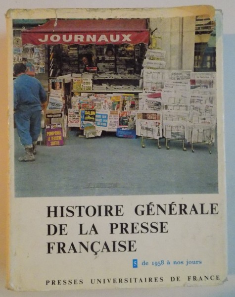 HISTOIRE GENERALE DE LA PRESSE FRANCAISE , TOME V : DE 1958 A NOS JOURS , 1976