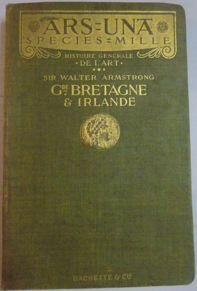 HISTOIRE GENERALE DE L`ART, GRANDE BRETAGNE ET IRLANDE par SIR WALTER ARMSTRONG, 1910