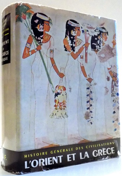 HISTOIRE GENERALE DES CIVILISATIONS, L`ORIENT ET LA GRECE, VOL I par ANDRE AYMARD, JEANNINE AUBOYER , 1967