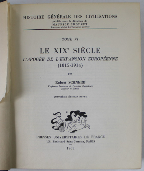 HISTOIRE GENERALE DES CIVILISATIONS , TOME VI - LE XIX e SIECLE , L 'APOGEE DE L 'EXPANSION EUROPEENNE ( 1815 -1914 ) par ROBERT SCHNERB , 1965
