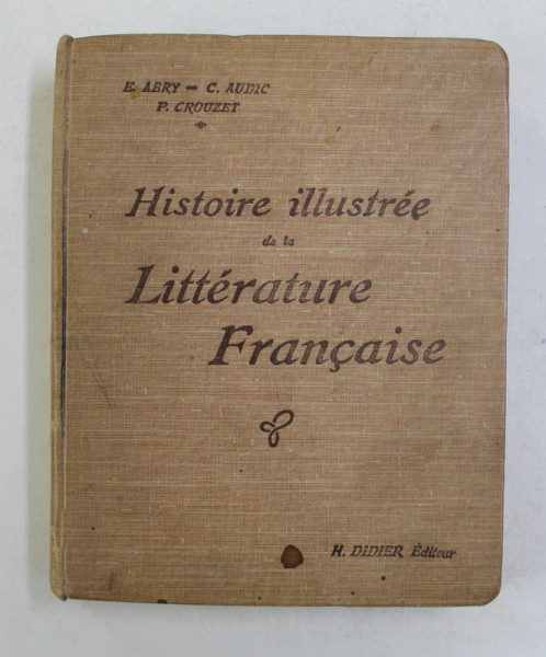 HISTOIRE ILLUSTRE DE LA LITTERATURE FRANCAISE - PRECIS METHODIQUE par E. ABRY ..P. CROUZET , 1922