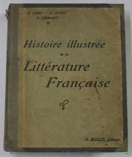 HISTOIRE ILLUSTREE DE LA LITTERATURE FRANCAISE par E. ABRY ...P. CROUZET , 1916