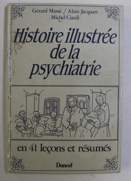 HISTOIRE ILLUSTREE DE LA PSYCHIATRIE par GERARD MASSE , ALAIN JACQUART , ILLUSTRATIONS par MICHEL GIARDI , 1987