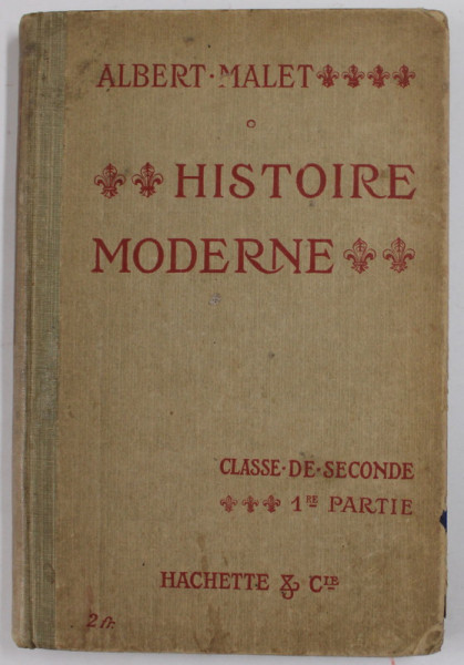 HISTOIRE MODERNE par ALBERT MALET , CLASSE DE SECONDE , 1er PARTIE , 1909