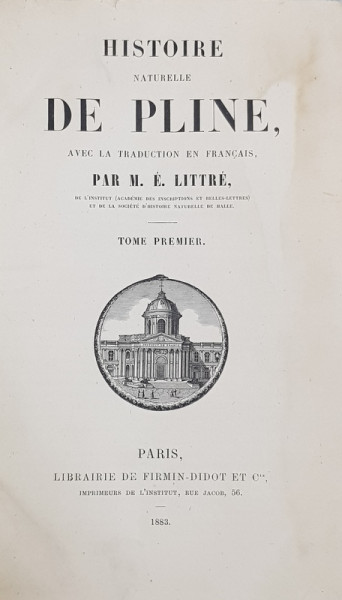 HISTOIRE NATURELLE DE PLINE , AVEC LA TRADUCTION EN FRANCAIS par M.E. LITTRE , TOME PREMIER , 1883 , PREZINTA HALOURI DE APA *