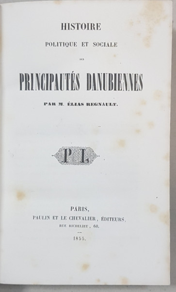 Histoire politique et sociale des principautes danubiennes M. Elias Regnault - Paris, 1855