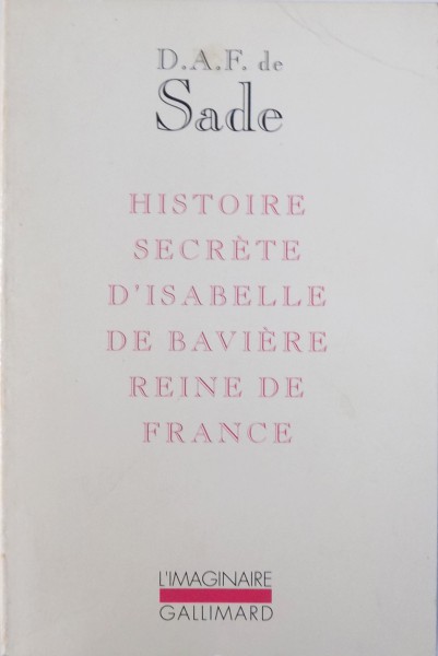 HISTOIRE SECRETE D ' ISABELLE DE BAVIERE REINE DE FRANCE par D.A.F. SADE , 1992