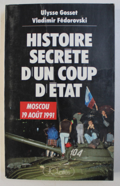 HISTOIRE SECRETE D' UN COP D' ETAT - MOSCOU 19 AOUT 1991 par ULYSSE GOSSET , VLADIMIR FEDOROVSKI , 1991