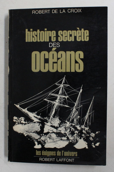 HISTOIRE SECRETE DES OCEANS par ROBERT DE LA CROIX , 1978 , COTORUL INTARIT CU BANDA ADEZIVA *