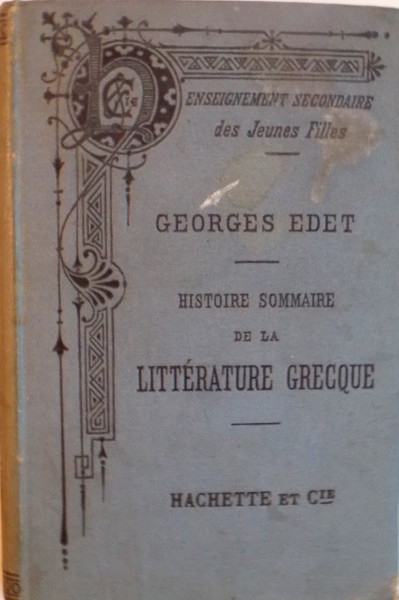 HISTOIRE SOMMAIRE DE LA LITTERATURE GRECQUE par GEORGES EDET, 1887