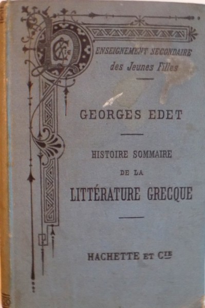 HISTOIRE SOMMAIRE DE LA LITTERATURE GRECQUE par GEORGES EDET, 1887