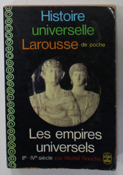 HISTOIRE UNIVERSELLE  : LES EMPIRES UNIVERSELS , II e - IV e SIECLE par MICHEL ROUCHE , 1968
