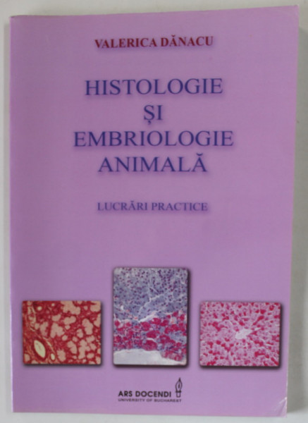 HISTOLOGIE SI EMBRIOLOGIE ANIMALA , LUCRARI PRACTICE de VALERICA DANACU , 2014