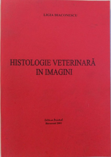 HISTOLOGIE VETERINARA IN IMAGINI de LIGIA DIACONESCU , 2001