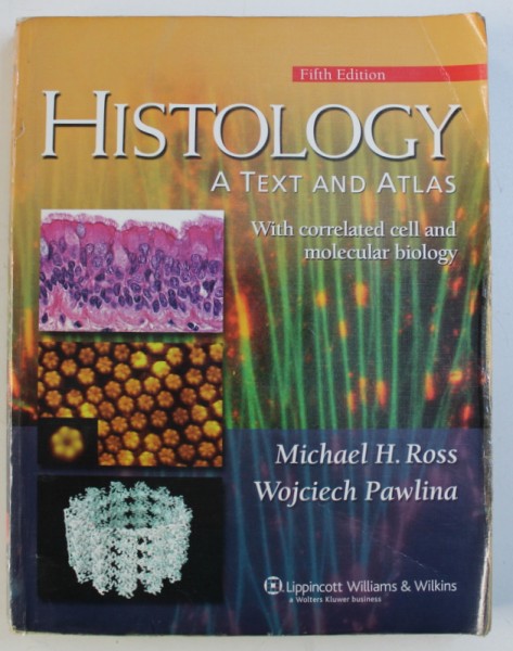 HISTOLOGY A TEXT AND ATLAS - WITH CORRELATED CELL AND MOLECULAR BIOLOGY by MICHAEL H . ROSS and WOJCIECH PAWLINA , 2005 , CONTINE CD*