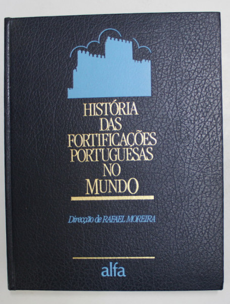 HISTORIA DAS FORTIFICACOES PORTUGUESAS NO MUNDO , direccao de RAFAL MOREIRA , 1989