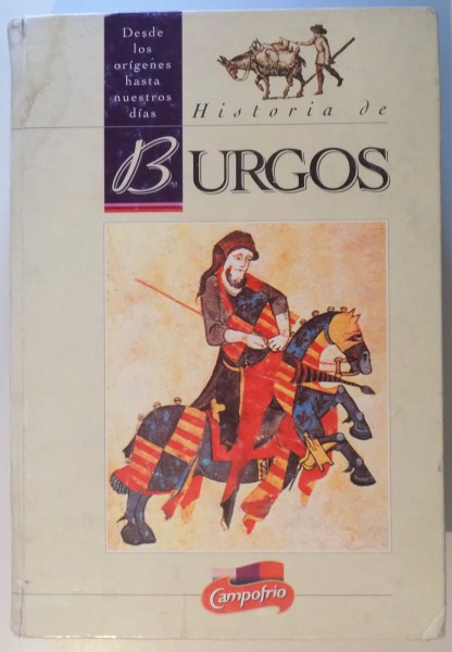 HISTORIA DE BURGOS - DESDE LOS ORIGENES HASTA NUESTROS DIAS , 1993