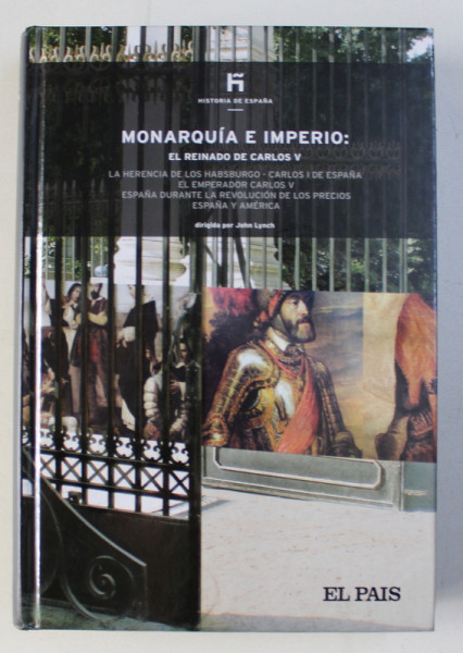 HISTORIA DE ESPANA - MONARQUIA E IMPERIO : EL REINADO DE CARLOS V de JOHN LYNCH , 2007