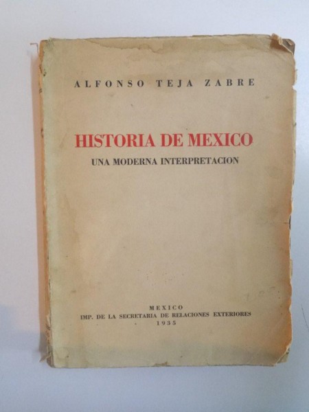 HISTORIA DE MEXICO. UNA MODERNA INTERPRETACION de ALFONSO TEJA ZABRE  MEXICO  1935