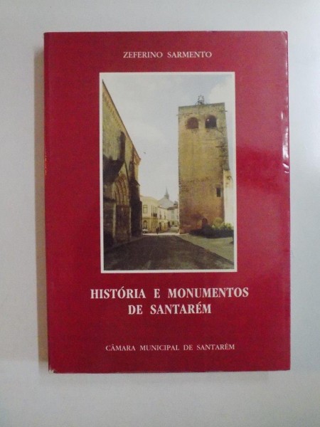 HISTORIA E MONUMENTOS DE SANTAREM de ZEFERINO SARMENTO , 1993