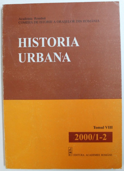 HISTORIA URBANA , REVISTA A COMISIEI DE ISTORIE A ORASELOR DIN ROMANIA , CONTINE TEXTE IN ROMANA - GERMANA - ENGLEZA , TOMUL VIII , NR. 1-2 / 2001