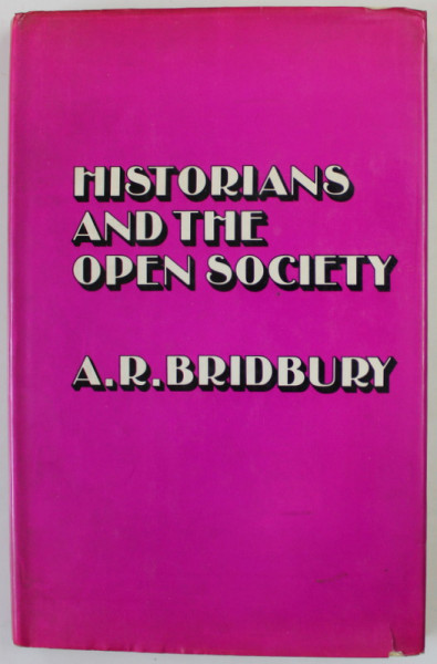 HISTORIANS AND THE OPEN SOCIETY by A.R. BRIDBURY , 1972