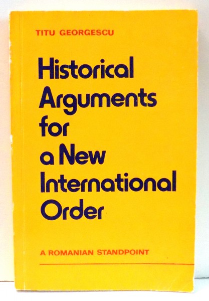 HISTORICAL ARGUMENTS FOR A NEW INTERNATIONAL ORDER de TITU GEORGESCU , 1980