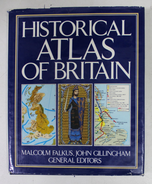 HISTORICAL ATLAS OF BRITAIN by MALCOM FALKUS and JOHN GILLINGHAM , 1981