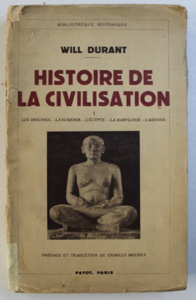 HISTORIE DE LA CIVILISATION - LES ORIGINES - LA SUMERIE - L ' EGYPTE - LA BABYLONIE - L ' ASSYRIE par WILL DURANT , 1937 par WILL DURANT