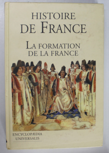 HISTOIRE DE LA FRANCE , 1. LA FORMATION DE FRANCE par GERALD ANTOINE ...JEAN TULARD , 2000