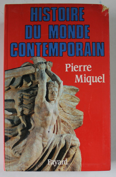 HISTORIE DU MONDE CONTEMPORAIN  1945- 1991 par PIERRE MIQUEL , APARUTA 1991 , COPERTA CU DEFECT *