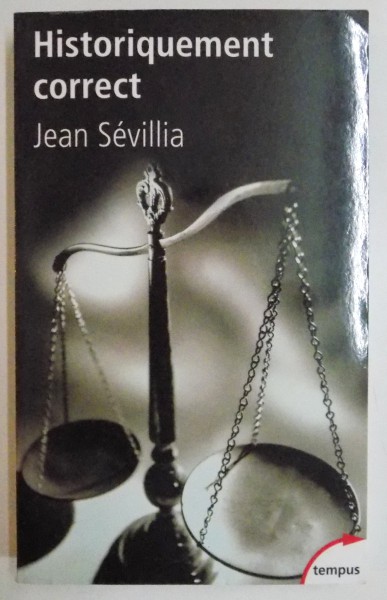 HISTORIQUEMENT CORRECT , POUR EN FINIR AVEC LE PASSE UNIQUE par JEAN SEVILLIA , 2006