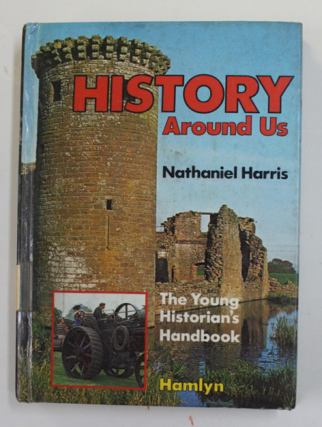 HISTORY AROUND US by NATHANIEL HARRIS , THE YOUNG HISTORIAN 'S HANDBOOK , 1979, PREZINTA URME DE UZURA