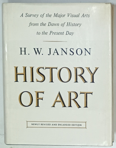 HISTORY OF ART by H.W. JANSON , ...FROM THE DAWN OF HISTORY TO THE PRESENT DAY , 882 PHOTOS , APARUTA  1969