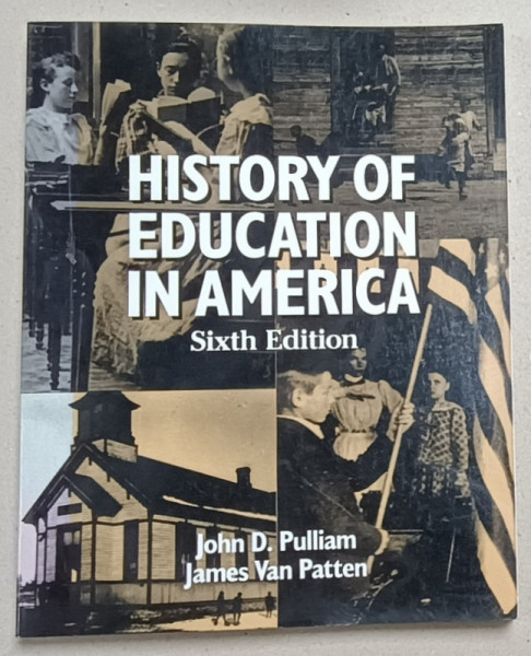 HISTORY OF EDUCATION IN AMERICA by JOHN D. PULLIAM and JAMES VAN PATTEN , 1994