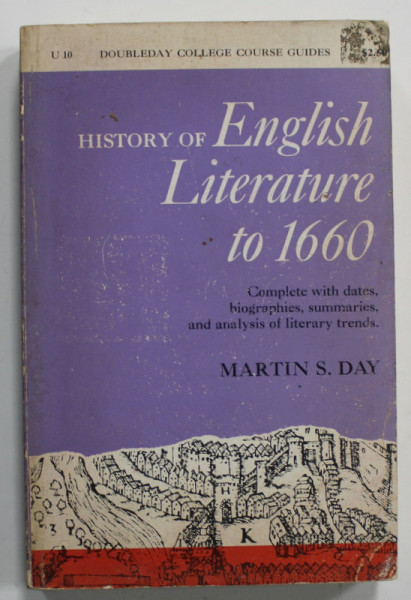 HISTORY OF ENGLISH LITERATURE TO 1660 by MARTIN S. DAY , A COLLEGE COURSE GUIDE , 1963