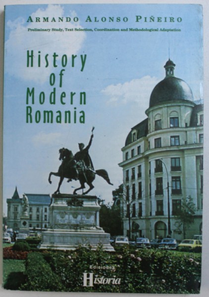 HISTORY OF MODERN ROMANIA by ARMANDO ALONSO PINEIRO , 1999