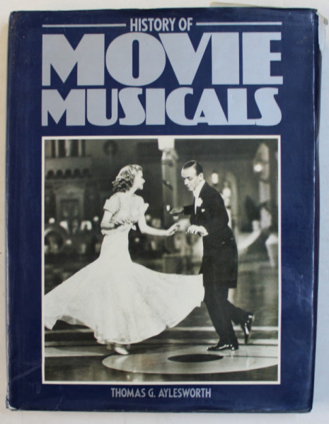 HISTORY OF MOVIE MUSICALS by THOMAS G . AYLES WORTH , 1984