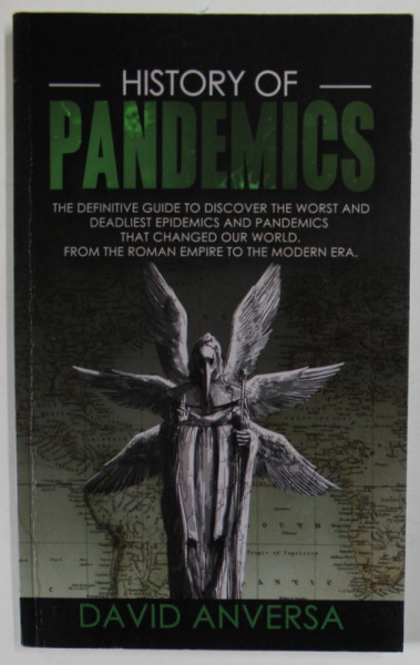 HISTORY OF PANDEMICS by DAVID ANVERSA , ...DEADLIEST EPIDEMICS AND PANDEMICS THAT CHANGED OUR WORLD ...2020