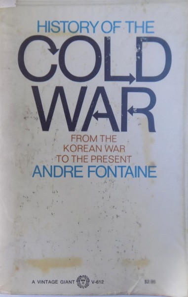 HISTORY OF THE COLD WAR FROM  KOREAN WAR TO THE PRESENT  by ANDRE FONTAINE , 1970