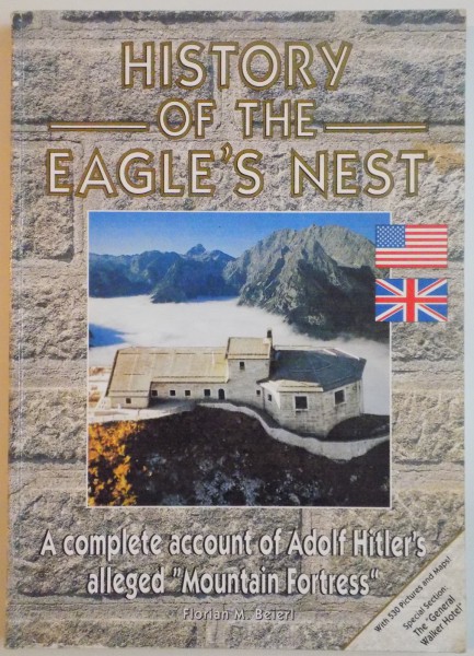 HISTORY OF THE EAGLE`S NEST, A COMPLETE ACCOUNT OF ADOLF HITLER`S ALLEGED MOUNTAIN FORTRESS de FLORIAN M. BEIERL, 2001