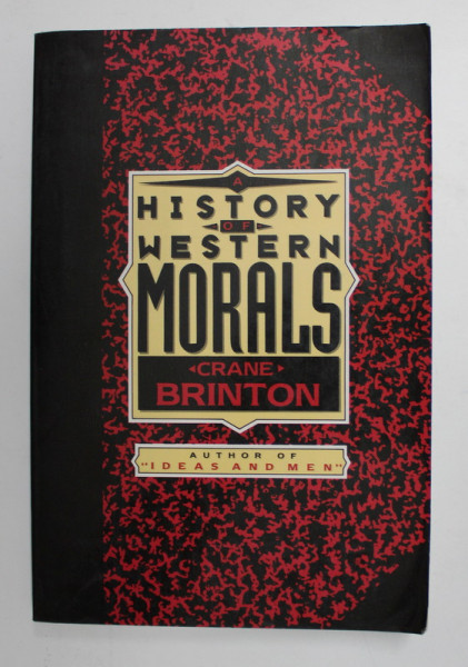 HISTORY OF WESTERN MORALS by CRANE BRINTON , 1990 , PREZINTA SUBLINIERI CU CREIONUL *