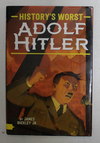 HISTORY 'S WORST , ADOLF HITLER by JAMES BUCKLEY JR. , 2017