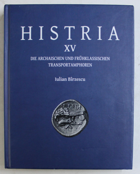 HISTRIA - ERGEBNISSE DER AUSGRABUNGEN UND UNTERSUCHUNGEN HERAUSGEGEBEN IM AUFTRAG DES INSTITUTS XV von IULIAN BIRZESCU , 2012