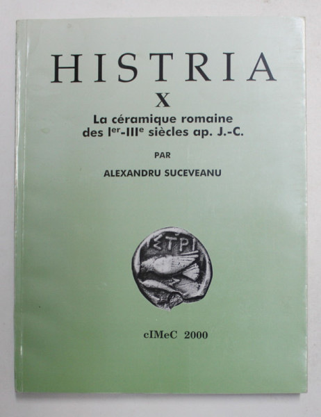 HISTRIA  X. - LA CERAMIQUE ROMAINE DES Ier - III e SIECLES ap. J.-C. par ALEXANDRU SUCEVEANU , 2000