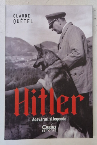 HITLER , ADEVARURI SI LEGENDE de CLAUDE QUETEL , 2024