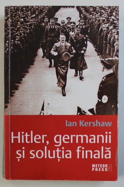 HITLER , GERMANII SI SOLUTIA FINALA de IAN KERSHAW , 2010 * PREZINTA HALOURI DE APA