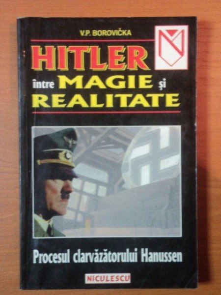 HITLER INTRE MAGIE SI REALITATE, PROCESUL CLARVAZATORULUI HANUSSEN  de V.P. BOROVICKA