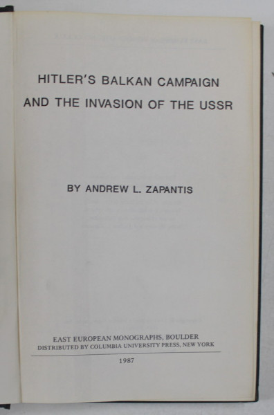 HITLER 'S BALKAN CAMPAIGN AND THE INVASION OF THE USSR by ANDREW L. ZAPANTIS , 1987